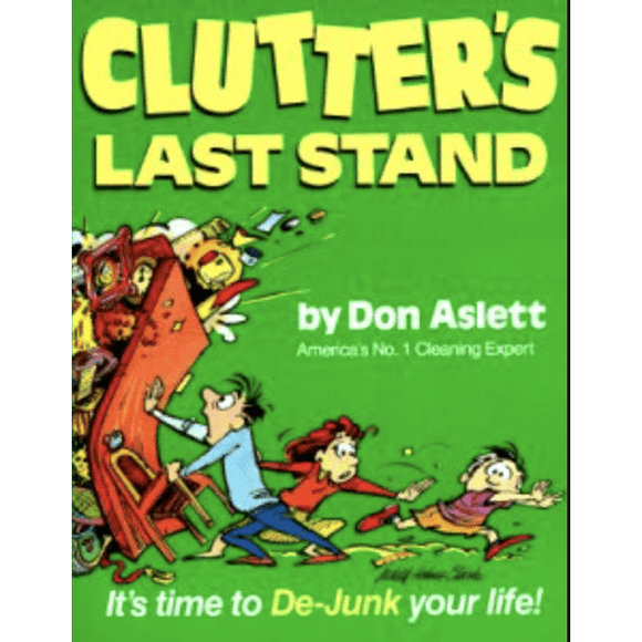 Clutter's Last Stand: It's Time To De-junk Your Life - Don Aslett