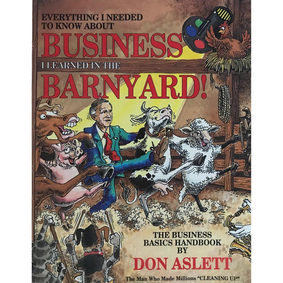Everything I Needed To Know About Business I learned In The Barnyard - Don Aslett