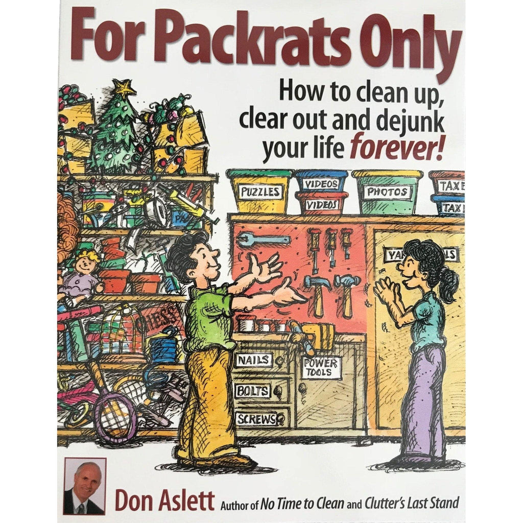 For Packrats Only: How To Clean Up, Clear Out, And Dejunk Your Life - Don Aslett