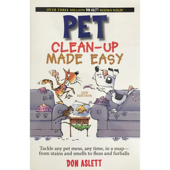 Pet Clean-Up Made Easy: Tackle Any Pet Mess, Any Time In A Snap - From Stains And Smells To Fleas And Furballs - Don Aslett