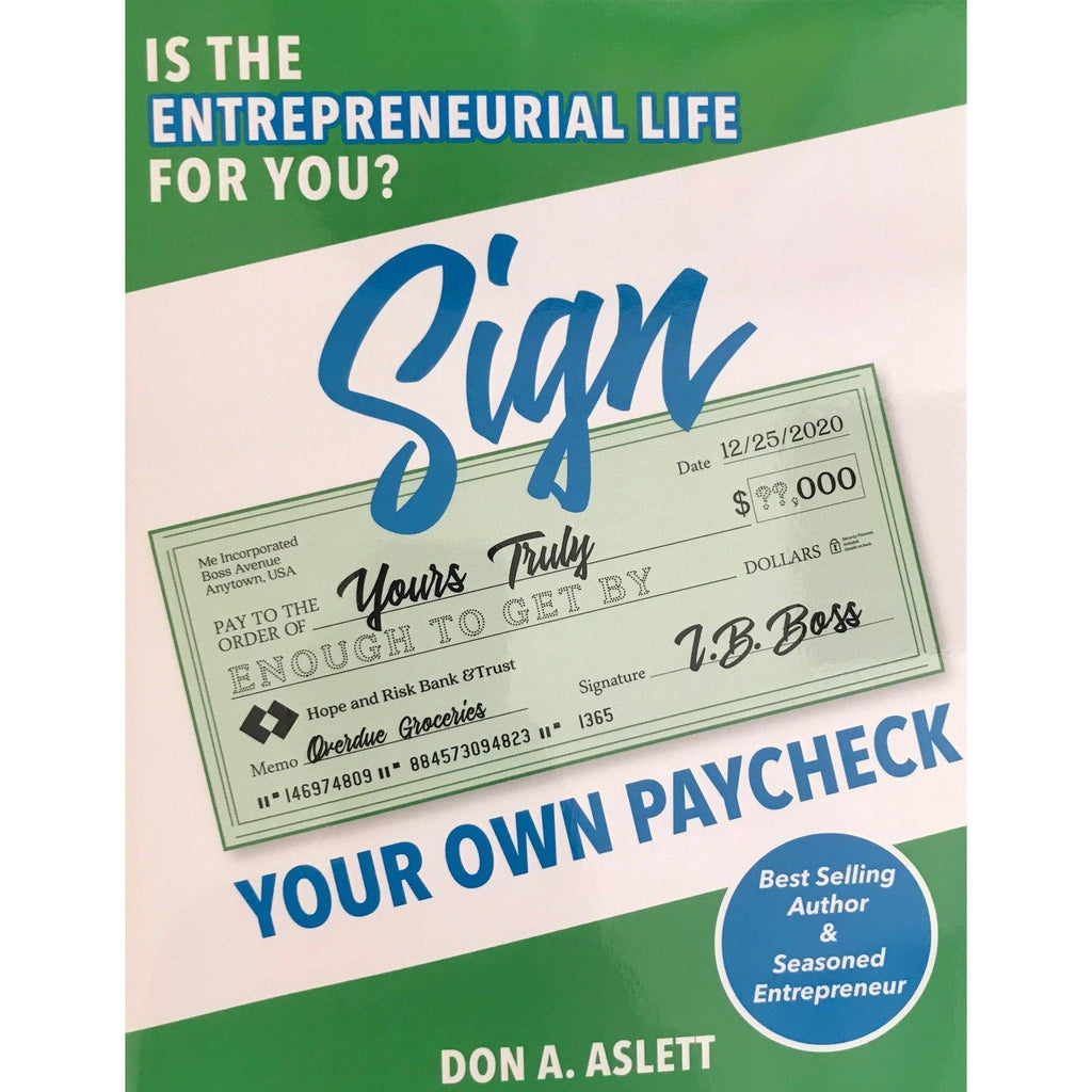 Sign Your Own Paycheck: Is The Entrepreneurial Life for you? - Don Aslett