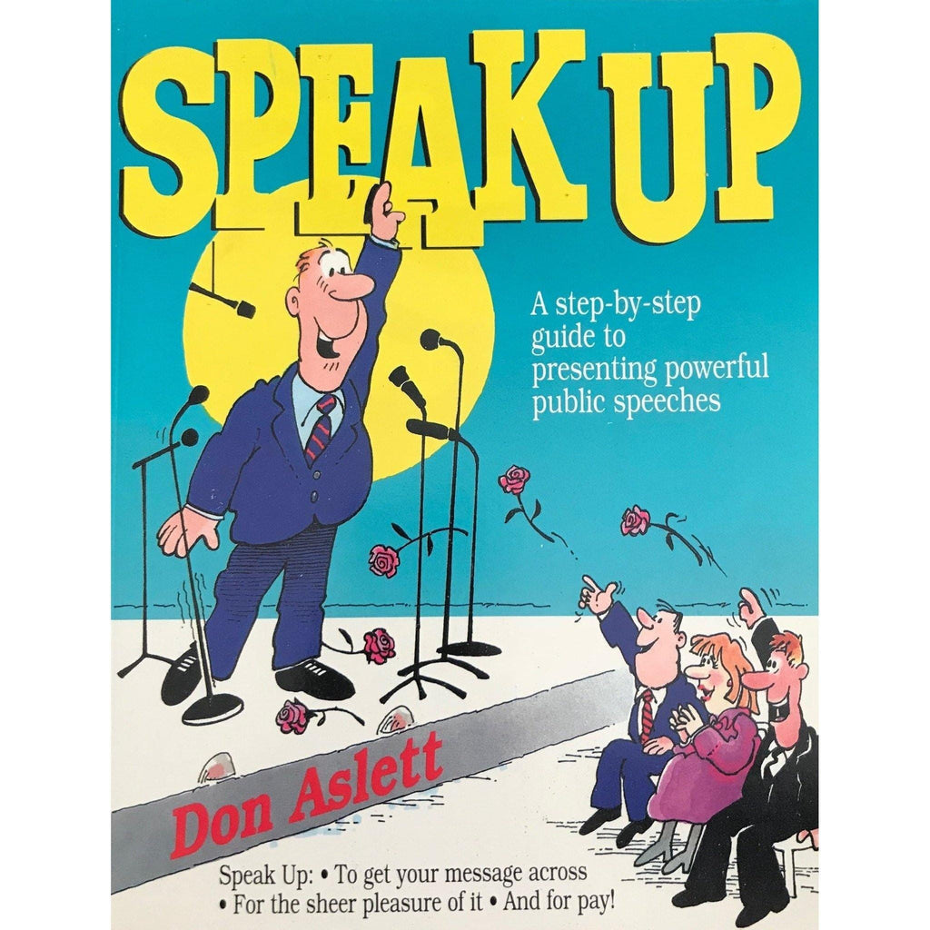 Speak Up: A Step-By-Step Guide To Presenting Powerful Public Speeches - Don Aslett