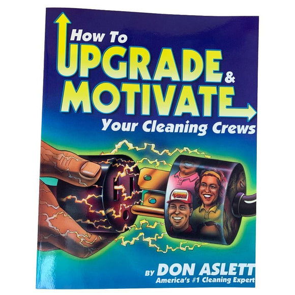 How To Upgrade & Motivate Your Cleaning Crews - Don Aslett